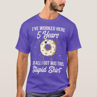 Funny 5 Year Work Anniversary Appreciation Quote T-Shirt