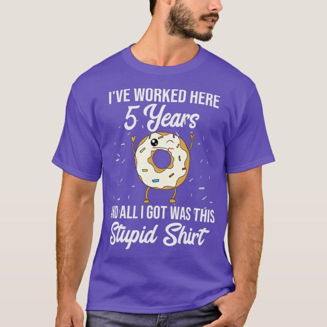 Funny 5 Year Work Anniversary Appreciation Quote T-Shirt (Front)