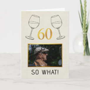 Funny 60 So What Custom Photo Birthday Card