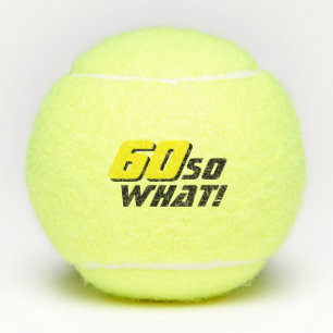 Funny 60 so what Inspirational Quote 60th Birthday Tennis Balls