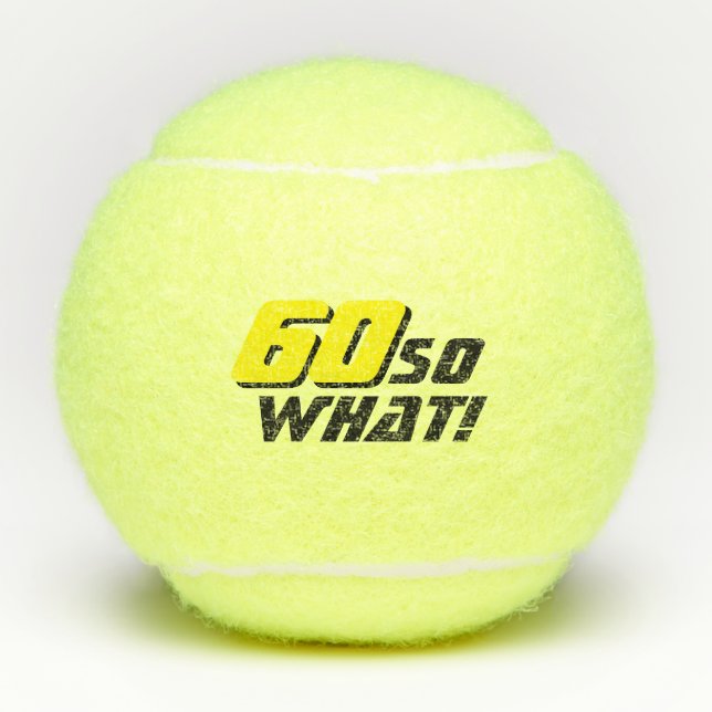 Funny 60 so what Inspirational Quote 60th Birthday Tennis Balls (Front)