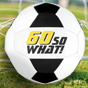 Funny 60 so what Quote 60th Birthday Football
