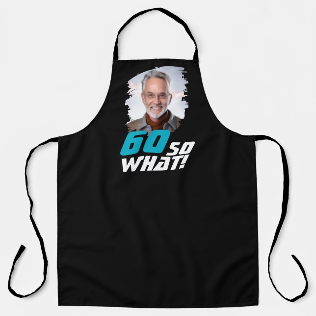 Funny 60 so what Quote Photo 60th Birthday Apron (Front)