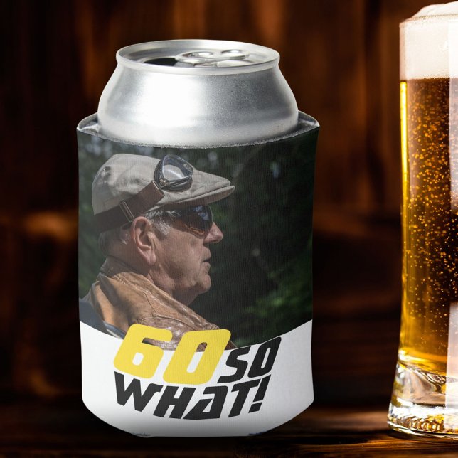 Funny 60 so what Quote Photo 60th Birthday Can Cooler (Creator Uploaded)