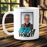 Funny 60 so what Quote Photo 60th Birthday Coffee Mug<br><div class="desc">Funny 60 so what Quote Photo 60th Birthday Mug. A motivational and funny text 60 So what is great for a person with a sense of humor. Add your photo. You can change the age.</div>