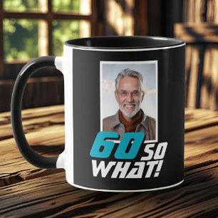 Funny 60 so what Quote Photo 60th Birthday Mug