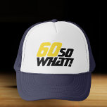 Funny 60 So what Quote Typography 60th Birthday Trucker Hat<br><div class="desc">Funny 60 So what Quote Typography 60th Birthday Trucker Hat. A great birthday gift idea for a positive man or woman who celebrates 60th birthday and has a sense of humour. The text reads 60 So what - you can change the age number. The text is in yellow and black....</div>