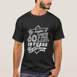 Funny 60Th Birthday Gift - Life Begins At 60 Years T-Shirt