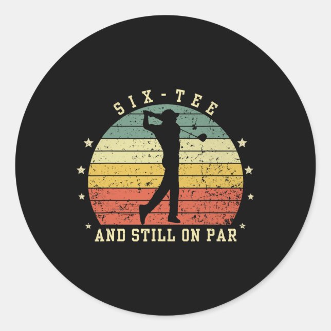Funny 60th Birthday Golf Lover Six-tee And Still O Classic Round Sticker (Front)