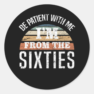 Funny 60th Birthday I’m From The 60s Classic Round Sticker