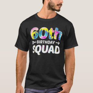 Funny 60Th Birthday Squad Tie Dye 60 Years Old Gif T-Shirt
