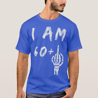 Funny 61st Birthday I Am 60 Plus Skeleton Middle F T-Shirt
