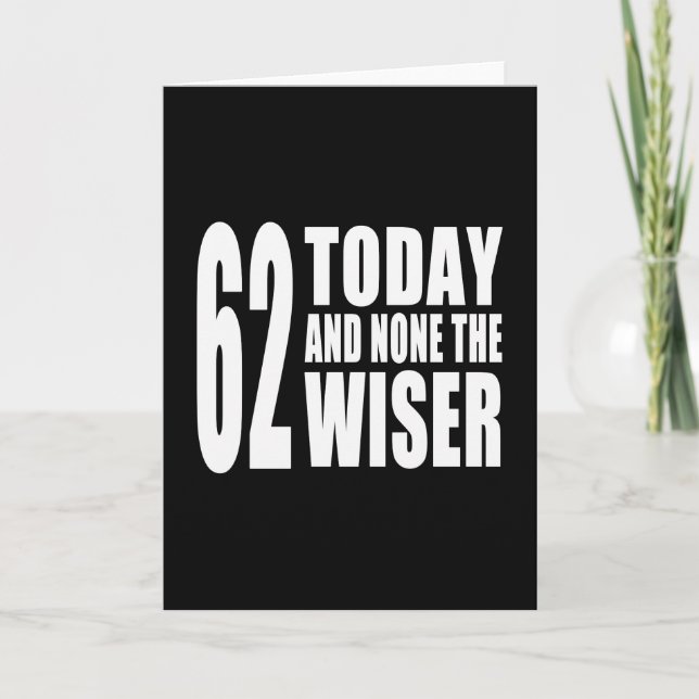 Funny 62nd Birthdays : 62 Today and None the Wiser Card (Front)