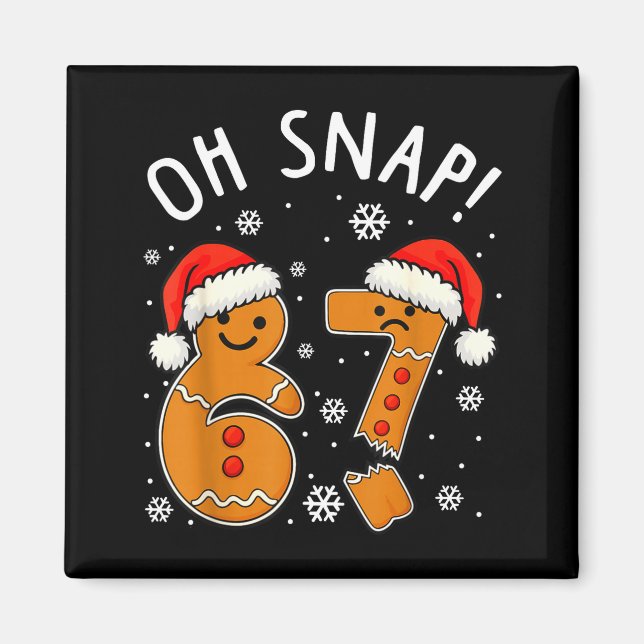Funny 67 Christmas Oh Snap Gingerbread Man 6 7 Mem Magnet (Front)
