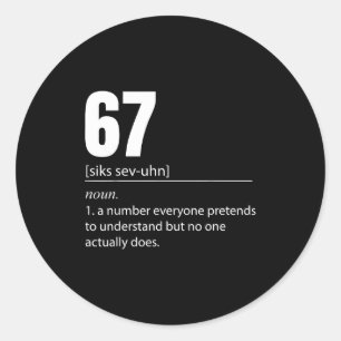 Funny 67 Definition The Meaning Of 67 Meme Six Sev Classic Round Sticker