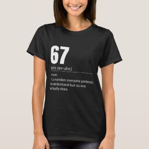 Funny 67 Definition The Meaning Of 67 Meme Six Sev T-Shirt