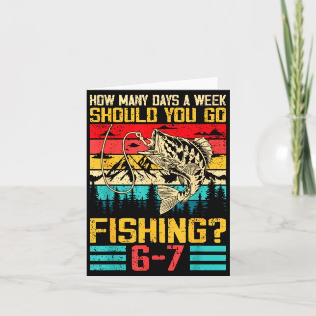 Funny 67 How Many Days A Week Should You Go Fishin Card (Front)