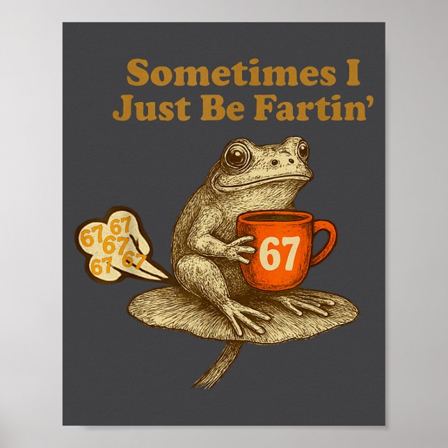 Funny 67 I six Seven Fartin Sometimes Just Frog Poster (Front)