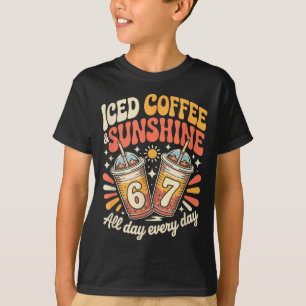Funny 67 iced coffee and sunshine day every day T-Shirt