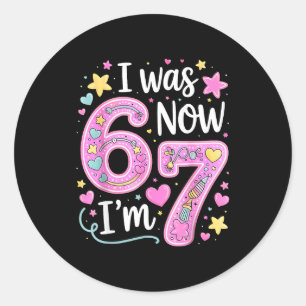 Funny 67 Meme 7th Birthday Girl I Was 6 Now I'm 7  Classic Round Sticker