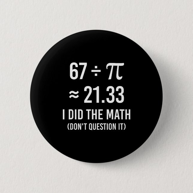 Funny 67 meme day math  6 cm round badge (Front)