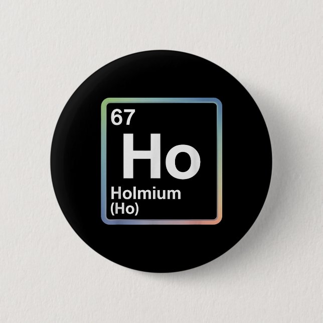Funny 67 Meme Holmium Physics Science Teacher Joke 6 Cm Round Badge (Front)