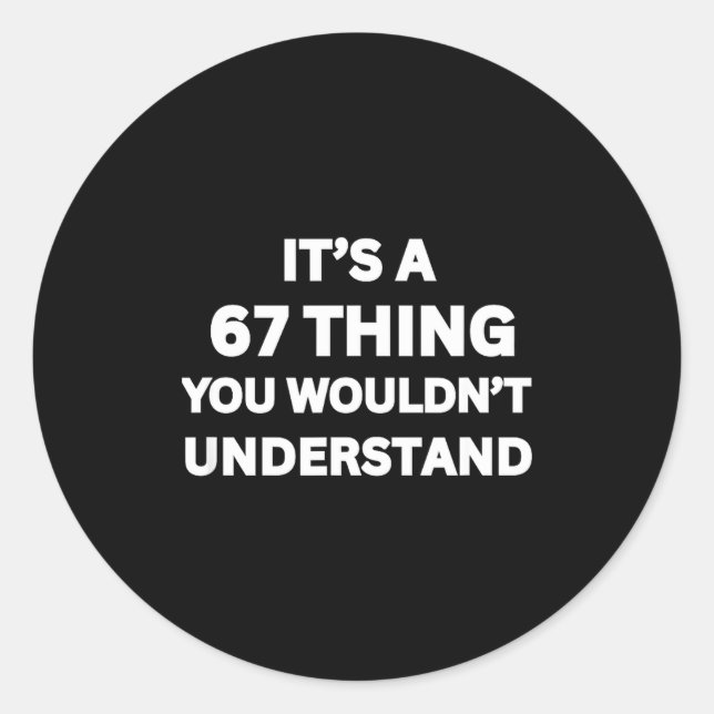Funny 67 Meme Joke, It's A 67 Thing You Wouldn't U Classic Round Sticker (Front)