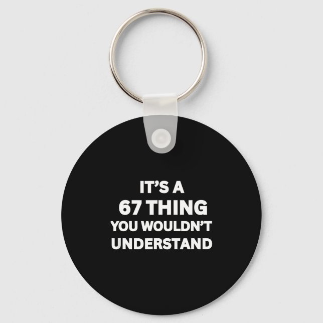 Funny 67 Meme Joke, It's A 67 Thing You Wouldn't U Key Ring (Front)