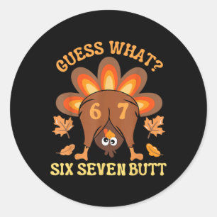 Funny 67 Meme Thanksgiving Turkey Guess What Six S Classic Round Sticker