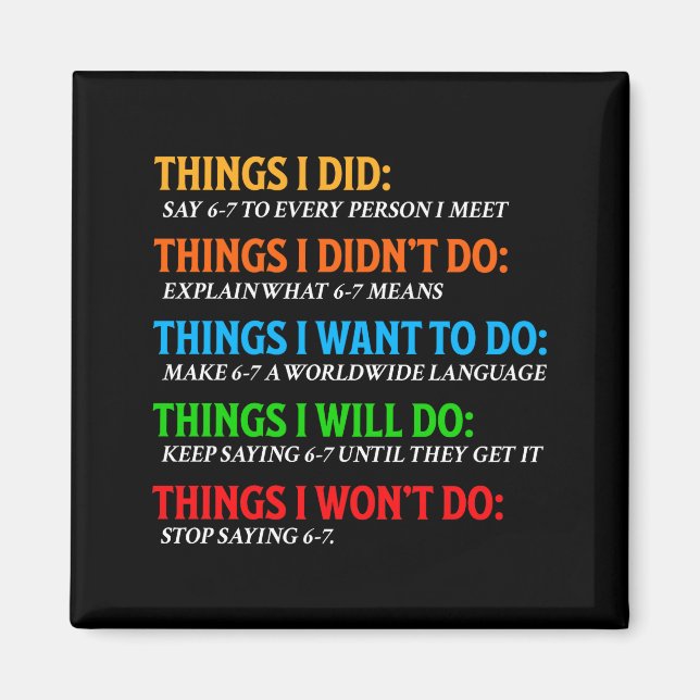 Funny 67 Six Seven 6 7 Meme Things Want To Do 6-7  Magnet (Front)