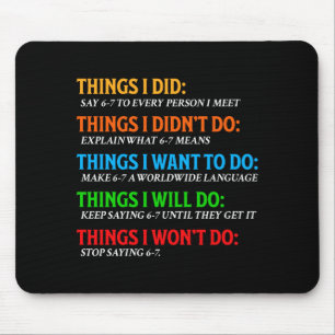 Funny 67 Six Seven 6 7 Meme Things Want To Do 6-7 Mouse Mat