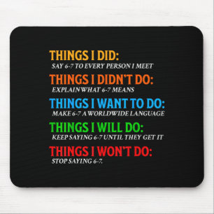 Funny 67 Six Seven 6 7 Meme Things Want To Do 6-7  Mouse Mat