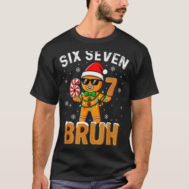 Funny 67 Six Seven Bruh Gingerbread 6 7 Meme Chris T-Shirt (Front)