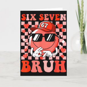 Funny 67 Six Seven Bruh Valentine 6 7 Meme Love Wo Card