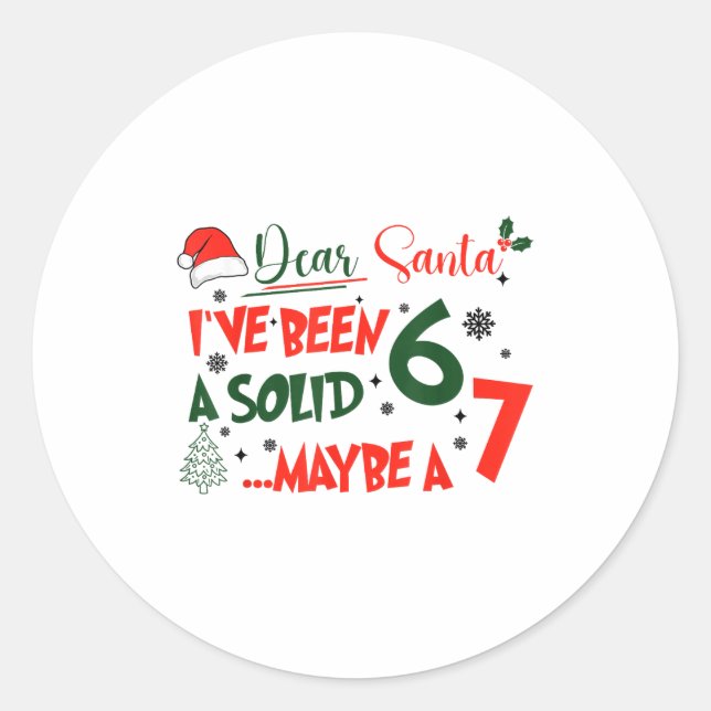 Funny 67 Six Seven Dear Santa I've Been A Solid 6  Classic Round Sticker (Front)