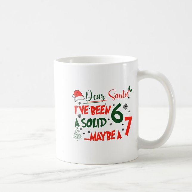 Funny 67 Six Seven Dear Santa I've Been A Solid 6  Coffee Mug (Right)