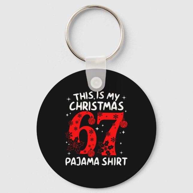Funny 67 Six Seven Meme This Is My Christmas Pajam Key Ring (Front)