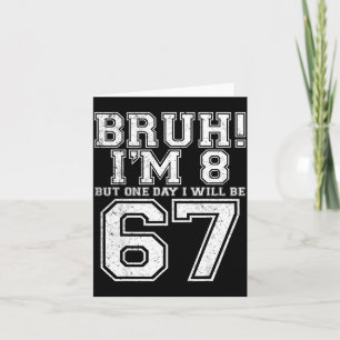Funny 67 Six Seven Teen Bruh Eight 8 Birthday  Card