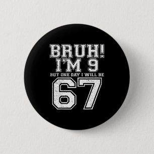 Funny 67 Six Seven Teen Bruh Nine 9 Birthday 6 Cm Round Badge