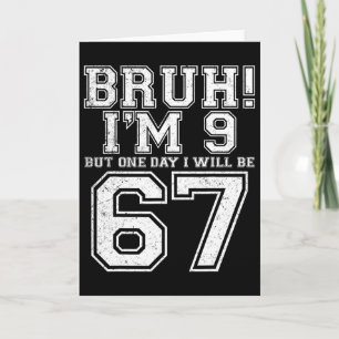 Funny 67 Six Seven Teen Bruh Nine 9 Birthday Card
