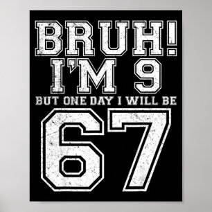 Funny 67 Six Seven Teen Bruh Nine 9 Birthday Poster