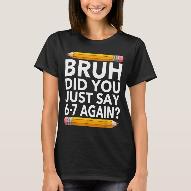 Funny 67 Teacher Shirt Bruh 6-7 Meme Six Seven  (Front)
