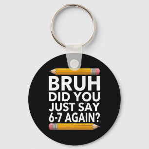 Funny 67 Teacher Shirt Bruh 6-7 Meme Six Seven Key Ring
