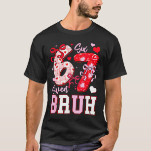Funny 67 Valentines Bruh Six Seven Meme Heart 6 7 T-Shirt