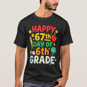 Funny 67th Day Of 6th Grade Teacher Student Six Se T-Shirt