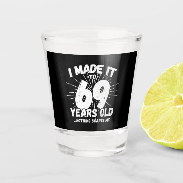 Funny 69th Birthday Quote Sarcastic 69 Year Old Shot Glass (Front)