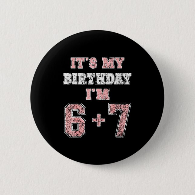 Funny 6 7 13th Birthday Six Seven Teenager 13 Year 6 Cm Round Badge (Front)