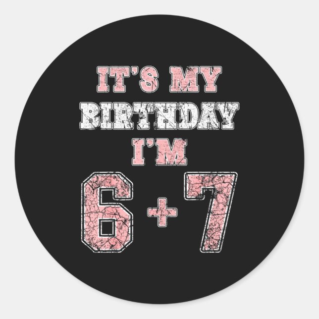 Funny 6 7 13th Birthday Six Seven Teenager 13 Year Classic Round Sticker (Front)