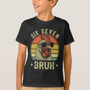 Funny 6 7 67 Six Seven Bruh Funny Chicken Lover T-Shirt