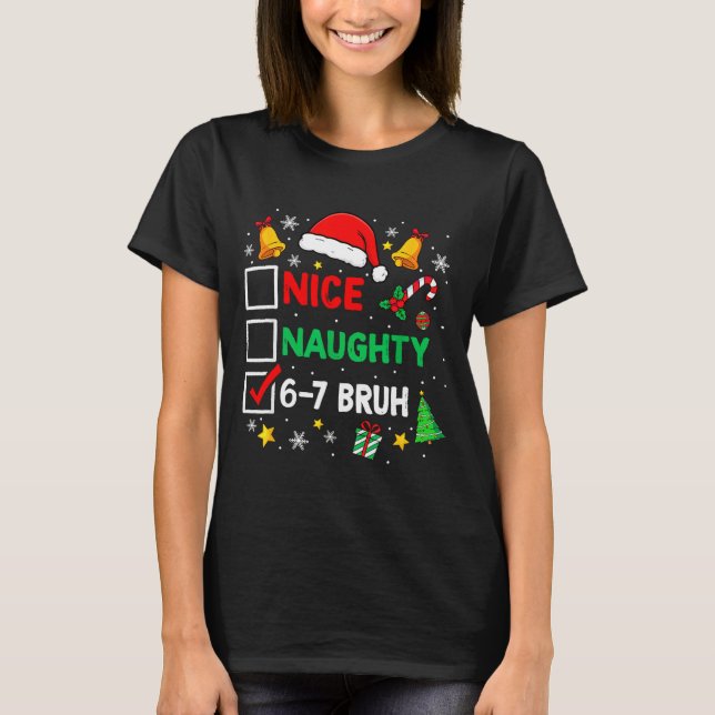 Funny 6-7 Bruh Christmas Checklist Cute Naughty Ni T-Shirt (Front)